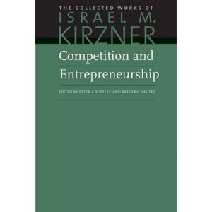 Competition and Entrepreneurship - (Collected Works of Israel M. Kirzner) by  Israel M Kirzner (Hardcover) - 1 of 1