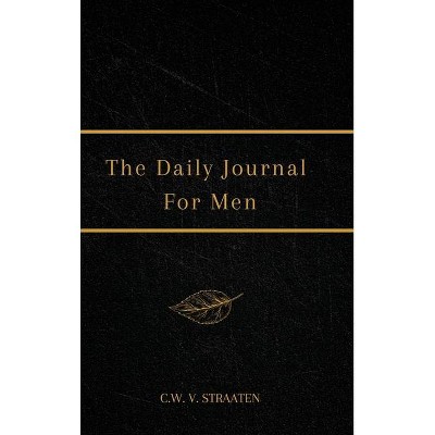 The Daily Journal For Men - by  C W V Straaten (Hardcover)