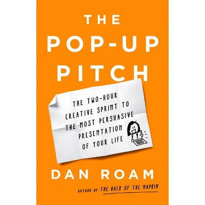 The Pop-Up Pitch - by  Dan Roam (Hardcover)