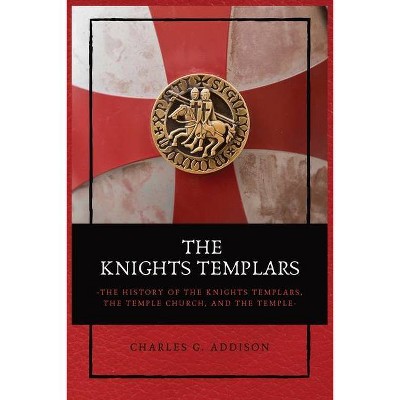 The Knights Templars - by  Charles G Addison (Paperback)