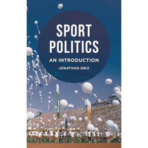 Sport Politics - by  Jonathan Grix (Hardcover) - 1 of 1