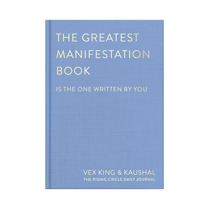 The Greatest Manifestation Book (Is the One Written by You) - by  Vex King & Kaushal & The Rising Circle (Hardcover), 1 of 2