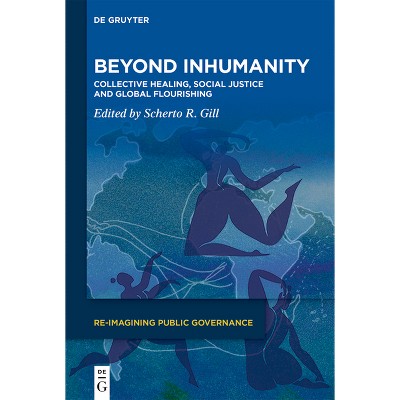 Beyond Inhumanity - (Re-Imagining Public Governance) by  Scherto Gill (Hardcover)