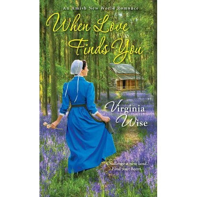 When Love Finds You - (Amish New World) by  Virginia Wise (Paperback)