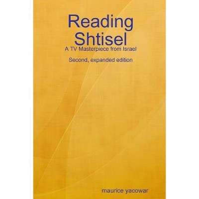 Reading Shtisel - by  Maurice Yacowar (Paperback)