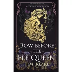 Bow Before the Elf Queen - (The Elf Queen) by  J M Kearl (Paperback)