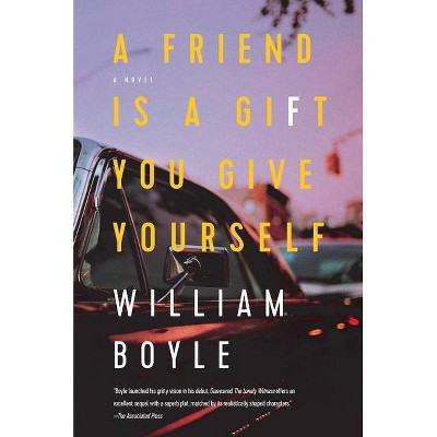  A Friend Is a Gift You Give Yourself - by  William Boyle (Paperback) 