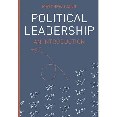 Political Leadership - (Political Analysis) by  Matthew Laing (Paperback)