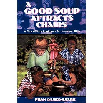 A Good Soup Attracts Chairs - by  Fran Osseo-Asare (Paperback)