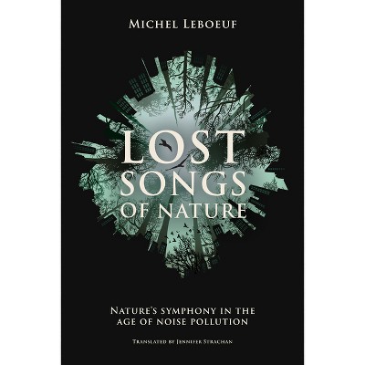 Lost Songs of Nature - by  Michel LeBoeuf (Paperback)