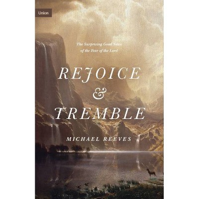 Rejoice and Tremble - (Union) by  Michael Reeves (Hardcover)