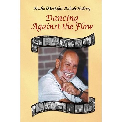 Dancing Against the Flow - (Paperback)