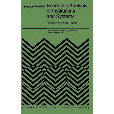 Economic Analysis of Institutions and Systems - (International Studies in Economics and Econometrics) 2nd Edition by  S Pejovich (Hardcover)