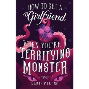 How to Get a Girlfriend (When You're a Terrifying Monster) - by  Marie Cardno (Paperback) - 1 of 1