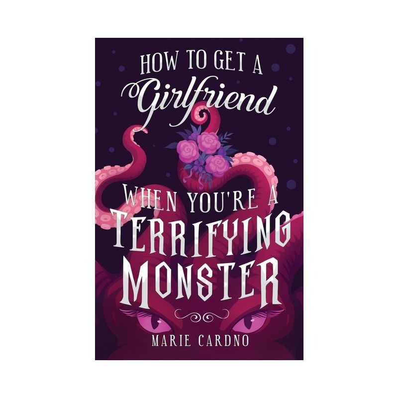 How to Get a Girlfriend (When You're a Terrifying Monster) - by  Marie Cardno (Paperback), 1 of 2