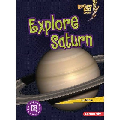 Explore Saturn - (Lightning Bolt Books (R) -- Planet Explorer) by  Liz Milroy (Paperback)