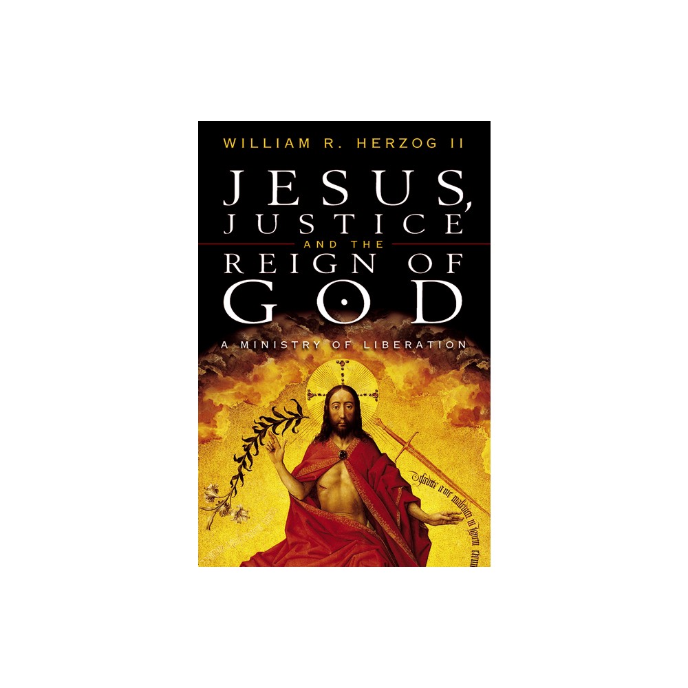 Jesus, Justice and the Reign of God - by William R Herzog II (Paperback)