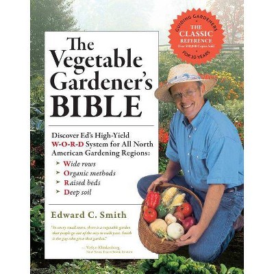 The Vegetable Gardener's Bible, 2nd Edition - 10th Edition by  Edward C Smith (Paperback)