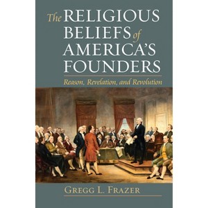 Religious Beliefs of America's Founders - (American Political Thought) by  Gregg L Frazer (Paperback) - 1 of 1