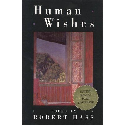 Human Wishes - by  Robert Hass (Paperback)