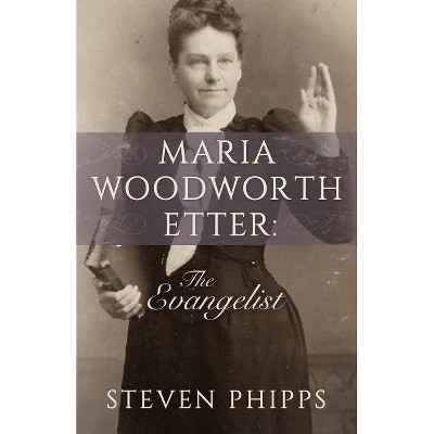 Maria Woodworth Etter - by  Steven Phipps (Paperback)