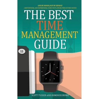 The Best Time Management Guide - by  Dominick Burke & Scott Tucker (Paperback)