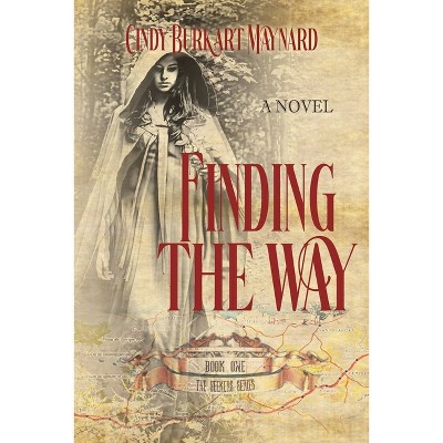 Finding the Way - 2nd Edition by  Cindy Burkart Maynard & Historium Press (Paperback)