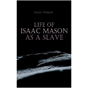 Life of Isaac Mason as a Slave - (Paperback) - 1 of 1