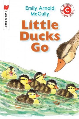 Little Ducks Go - (I Like to Read) by  Emily Arnold McCully (Paperback)