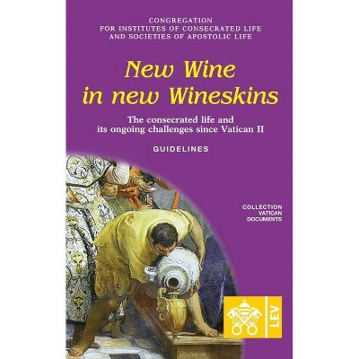 New Wine in New Wineskins. The Consecrated Life and its Ongoing Challenges since Vatican II. Guidelines - (Vatican Documents) (Paperback)