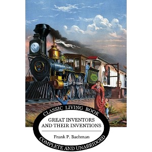 Great Inventors and their Inventions - by Frank P Bachman - 1 of 1