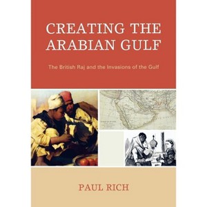 Creating the Arabian Gulf - (Middle East Classics) by  Paul J Rich (Paperback) - 1 of 1