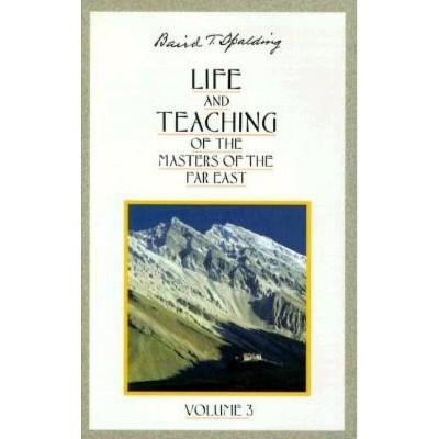 Life and Teaching of the Masters of the Far East - (Life & Teaching of the Masters of the Far East) by  Baird T Spalding (Paperback)