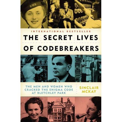 The Secret Lives of Codebreakers - by  Sinclair McKay (Paperback)