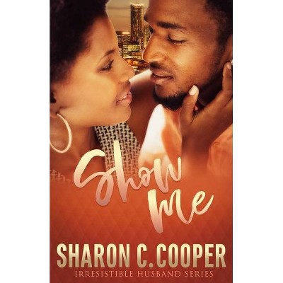 Show Me - by  Sharon C Cooper (Paperback)