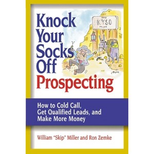 Knock Your Socks Off Prospecting - (Knock Your Socks Off Service!) by  William Miller & Ron Zemke (Paperback) - 1 of 1