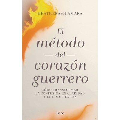 El Metodo del Corazon Guerrero - by  Heatherash Amara (Paperback)