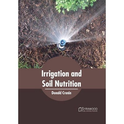 Irrigation and Soil Nutrition - by  Donald Cronin (Hardcover)