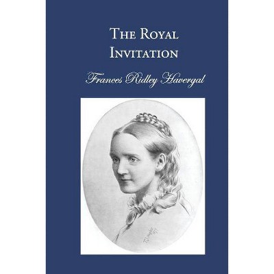 The Royal Invitation - (The Five Royal Books) by  Frances Ridley Havergal (Paperback)