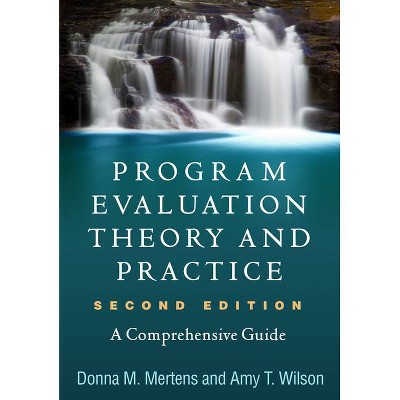 Program Evaluation Theory and Practice, Second Edition - 2nd Edition by  Donna M Mertens & Amy T Wilson (Paperback)