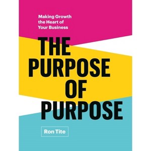 The Purpose of Purpose - by  Ron Tite (Hardcover) - 1 of 1