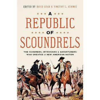 A Republic of Scoundrels - by  David Head & Timothy Hemmis (Hardcover)