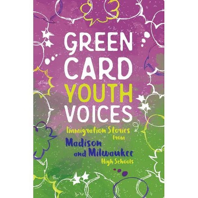 Immigration Stories from Madison and Milwaukee High Schools - (Green Card Youth Voices) by  Tea Rozman Clark (Paperback)