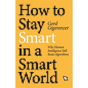 How to Stay Smart in a Smart World - by  Gerd Gigerenzer (Hardcover) - 1 of 1