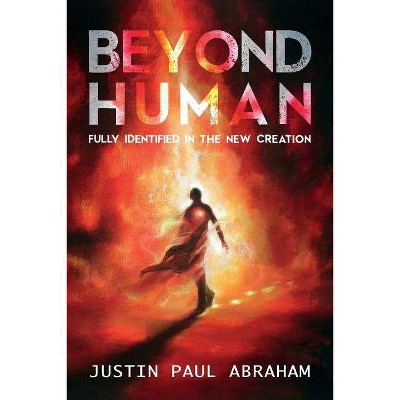 Beyond Human - by  Justin Paul Abraham (Paperback)