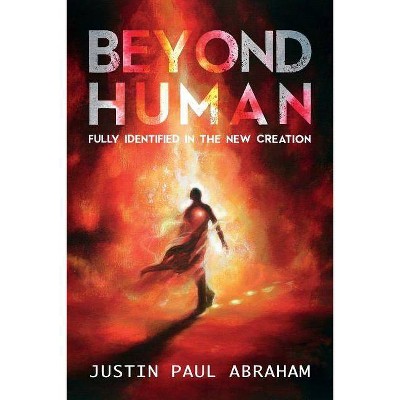 Beyond Human - by  Justin Paul Abraham (Paperback)