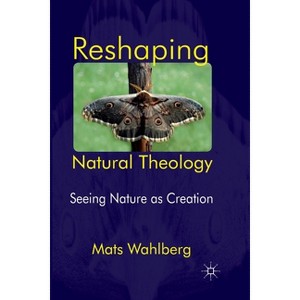 Reshaping Natural Theology - by  M Wahlberg (Paperback) - 1 of 1