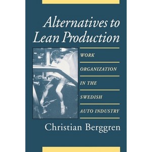 Alternatives to Lean Production - (Cornell International Industrial and Labor Relations Reports) 2nd Edition by  Christian Berggren (Paperback) - 1 of 1