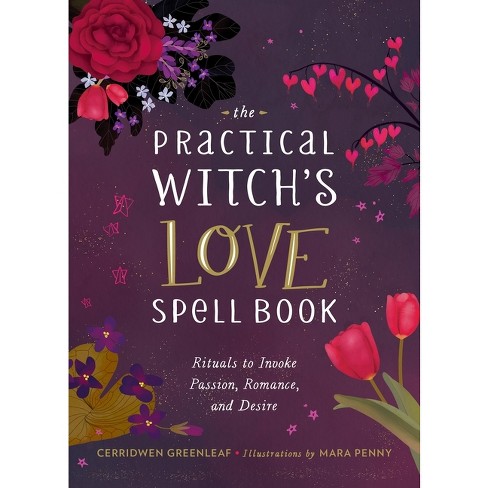 The Practical Witch's Love Spell Book by Cerridwen Greenleaf