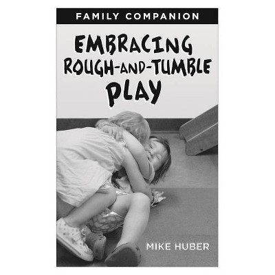 Embracing Rough-And-Tumble Play Family Companion [25-Pack] - by  Mike Huber (Paperback)